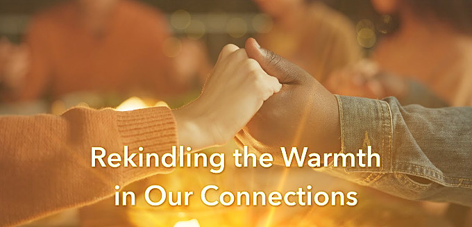 Rekindling the Warmth in Our Connections